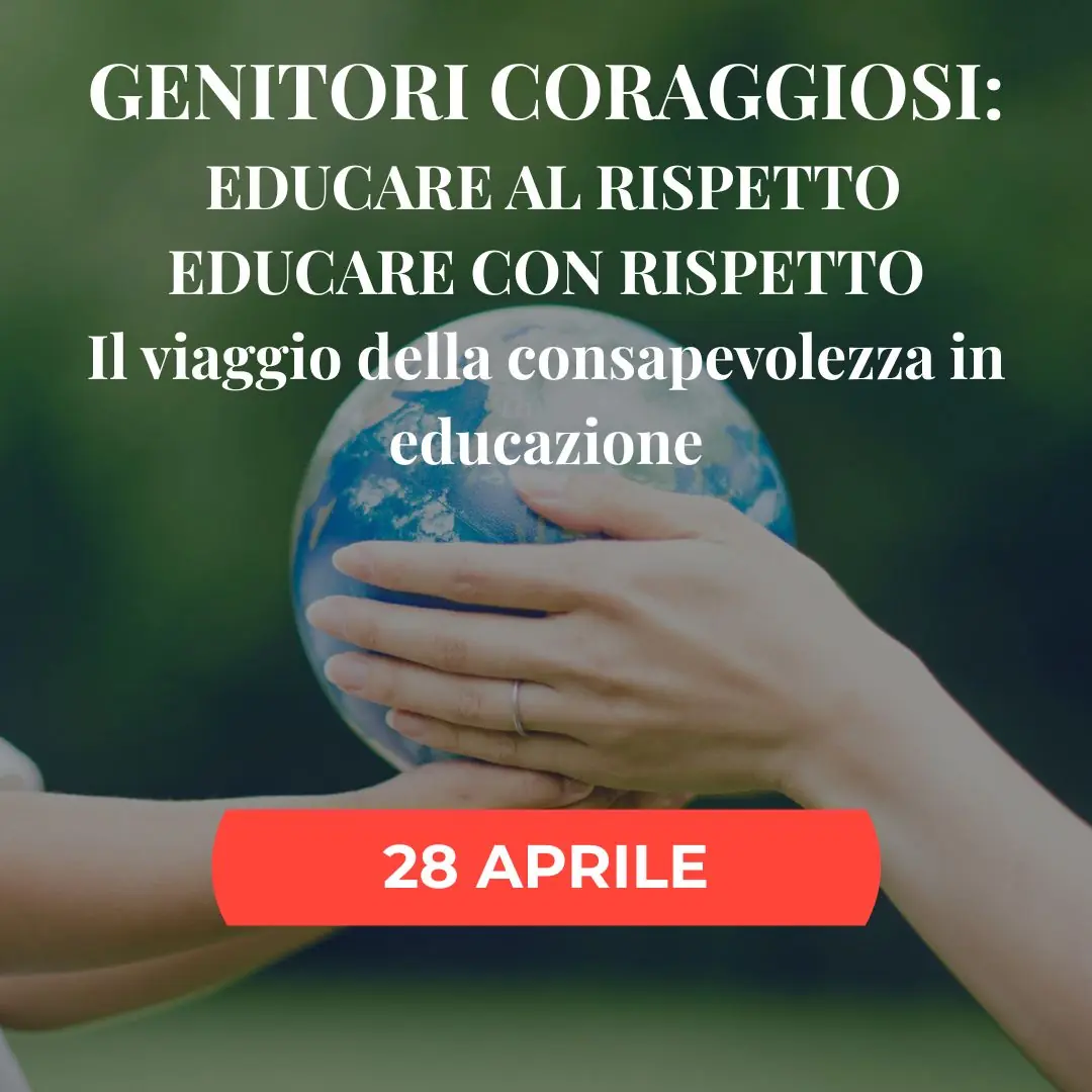 ONLINE – GENITORI CORAGGIOSI: EDUCARE AL RISPETTO, EDUCARE CON RISPETTO. Il viaggio della consapevolezza in educazione - immagine 2